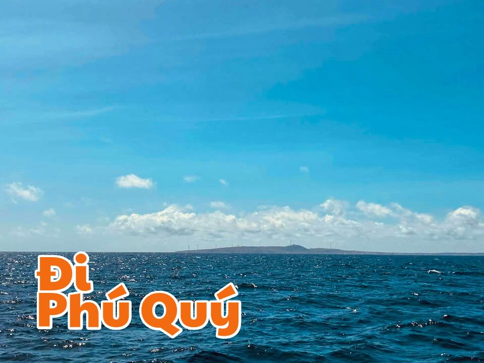 Gửi lời chào đến đảo Phú Quý thân yêu quê hương tôi, Đi Phú Quý